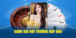 game-bai-doi-thuong-hap-dan